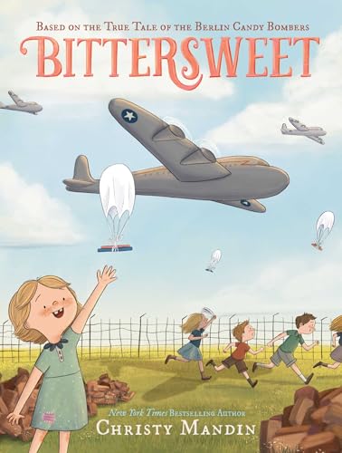 Bittersweet: Based on the True Tale of the Berlin Candy Bombers