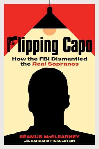 Flipping Capo: How the FBI Dismantled the Real Sopranos
