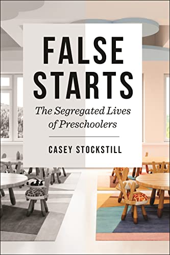 False Starts: The Segregated Lives of Preschoolers (Critical Perspectives on Youth, 18)