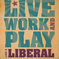 538 Ways to Live, Work, and Play Like a Liberal
