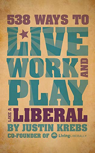 538 Ways to Live, Work, and Play Like a Liberal