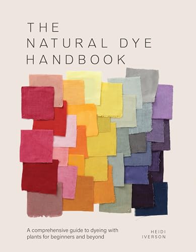 The Natural Dye Handbook: A comprehensive guide to exploring plant-based dyeing techniques