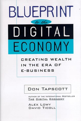 Blueprint to the Digital Economy: Creating Wealth in the Era of E-Business