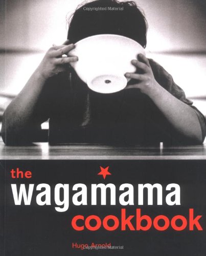 The Wagamama Cookbook : Positive Eating for Positive Living