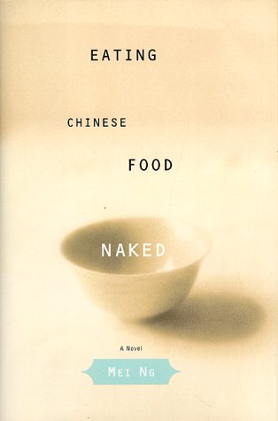 Eating Chinese Food Naked: A Novel