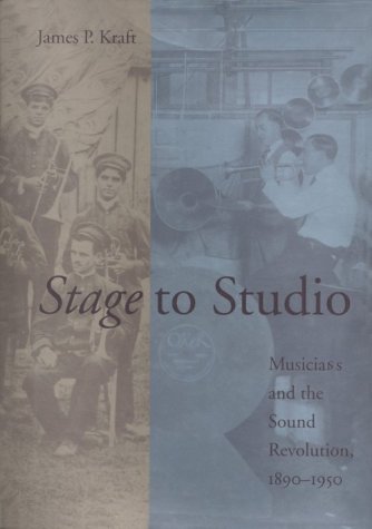 Stage to Studio: Musicians and the Sound Revolution, 1890-1950 (Studies in Industry and Society)