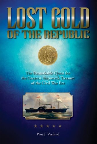 Lost Gold of the Republic: The Remarkable Quest for the Greatest Shipwreck Treasure of the Civil War Era