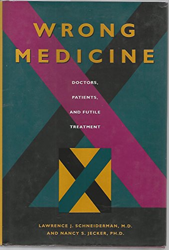 Wrong Medicine: Doctors, Patients, and Futile Treatment