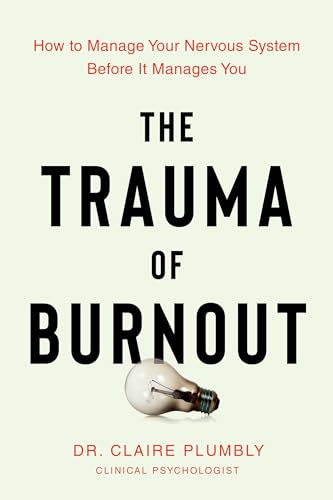 The Trauma of Burnout: How to Manage Your Nervous System Before It Manages You