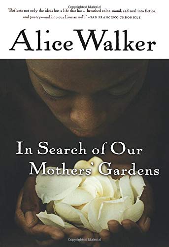 In Search of Our Mothers' Gardens: Womanist Prose