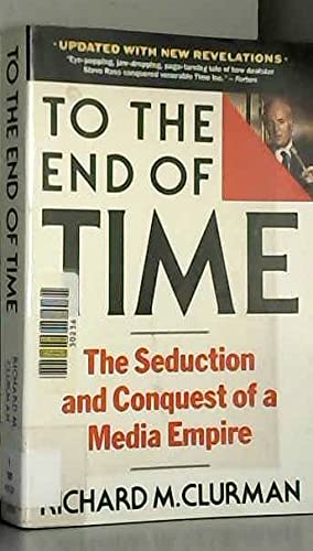 To the End of Time: The Seduction and Conquest of a Media Empire