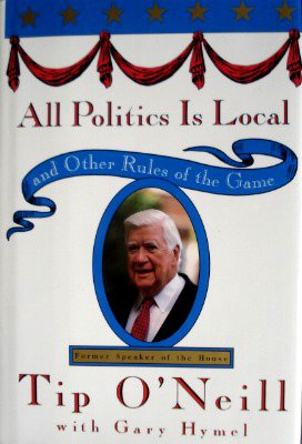 All Politics Is Local: and Other Rules of the Game