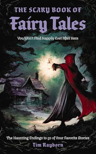 The Scary Book of Fairy Tales: The Haunting Endings to 50 of Your Favorite Stories