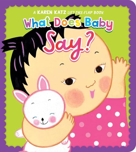 What Does Baby Say?: A Karen Katz Lift-the-Flap Book (Karen Katz Lift-The-Flap Books)