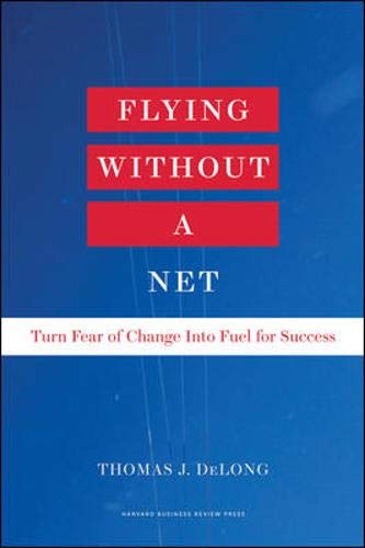 Flying Without a Net: Turn Fear of Change into Fuel for Success