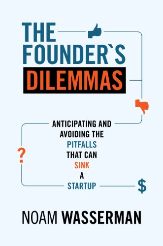 The Founder's Dilemmas: Anticipating and Avoiding the Pitfalls That Can Sink a Startup (The Kauffman Foundation Series on Innovation and Entrepreneurship)