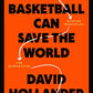 How Basketball Can Save the World: 13 Guiding Principles for Reimagining What's Possible