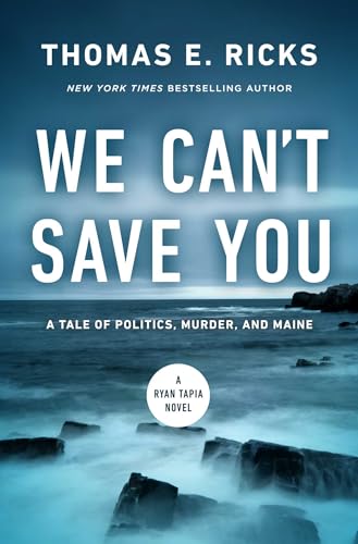 We Can't Save You: A Tale of Politics, Murder, and Maine (A Ryan Tapia Novel)