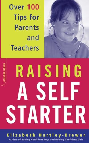 Raising A Self-starter: Over 100 Tips For Parents And Teachers (Lifelong Books)