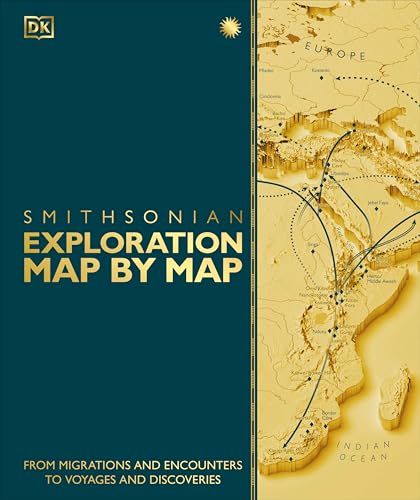 Exploration Map by Map: From Migrations and Encounters to Voyages and Discoveries (DK History Map by Map)