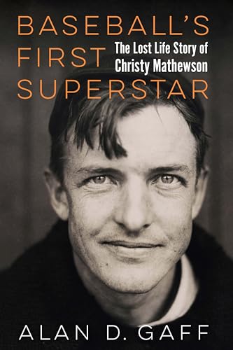 Baseball's First Superstar: The Lost Life Story of Christy Mathewson