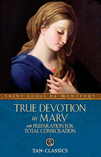 True Devotion to Mary: with Preparation for Total Consecration (Tan Classics)