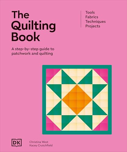 The Quilting Book: A Step-By-Step Guide to Patchwork and Quilting