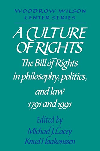 A Culture of Rights: The Bill of Rights in Philosophy, Politics and Law 1791 and 1991 (Woodrow Wilson Center Press)