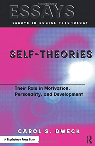 Self-theories: Their Role in Motivation, Personality, and Development (Essays in Social Psychology)