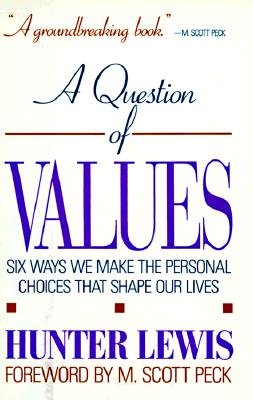 A Question of Values: Six Ways We Make the Personal Choices That Shape Our Lives