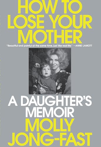 How to Lose Your Mother: A Daughter's Memoir