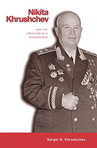 Nikita Khrushchev: And the Creation of a Superpower