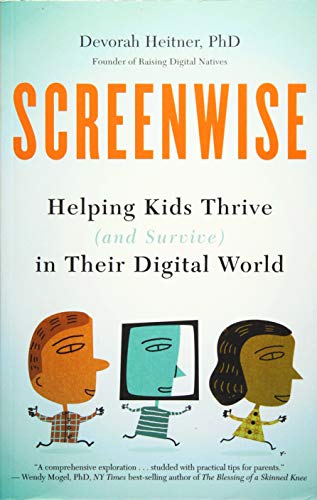 Screenwise: Helping Kids Thrive (and Survive) in Their Digital World