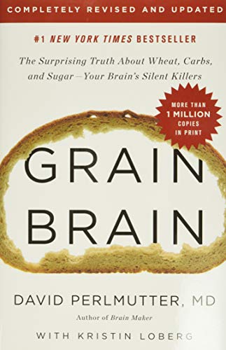 Grain Brain: The Surprising Truth about Wheat, Carbs,  and Sugar--Your Brain's Silent Killers