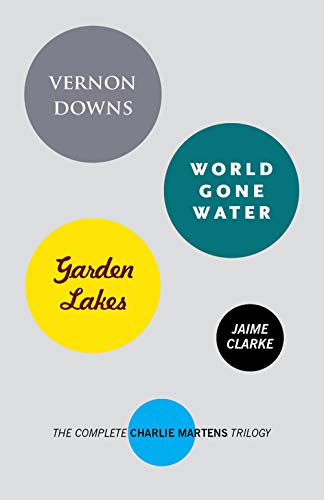 The Complete Charlie Martens Trilogy: Vernon Downs / World Gone Water / Garden Lakes