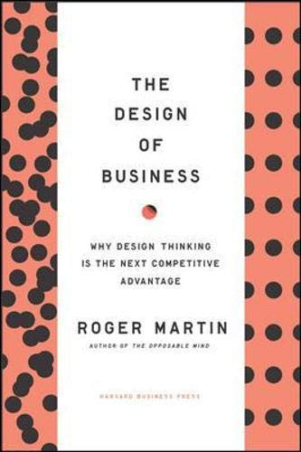 The Design of Business: Why Design Thinking is the Next Competitive Advantage
