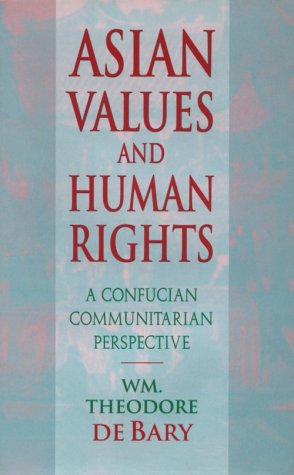 Asian Values and Human Rights: A Confucian Communitarian Perspective (Wing-Tsit Chan Memorial Lectures)