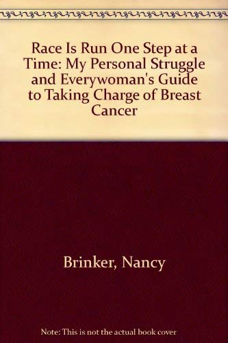 Race Is Run One Step at a Time: My Personal Struggle and Everywoman's Guide to Taking Charge of Breast Cancer