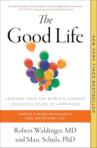 The Good Life: Lessons from the World's Longest Scientific Study of Happiness