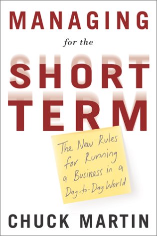 Managing for the Short Term: The New Rules for Running a Business in a Day-to-Day World