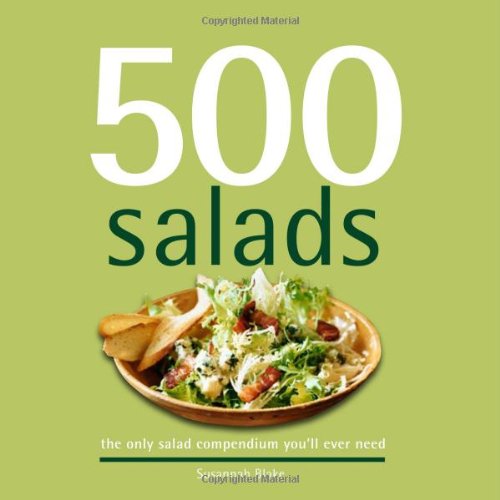 500 Salads: The Only Salad Compendium You'll Ever Need (500 Cooking (Sellers))