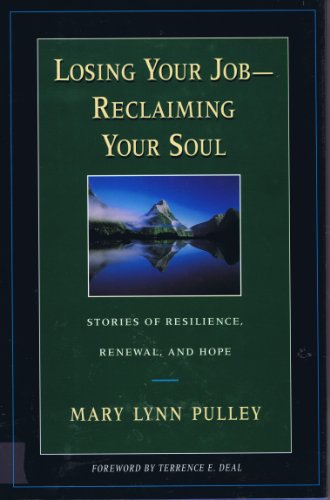 Losing Your Job-Reclaiming Your Soul : Stories of Resilience, Renewal, and Hope (Jossey-Bass Business & Management Series)