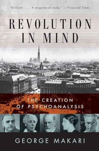 Revolution in Mind: The Creation of Psychoanalysis – A Groundbreaking History of the Intellectual Endeavor that Transformed Twentieth Century Thought
