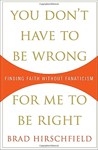 You Don't Have to Be Wrong for Me to Be Right: Finding Faith Without Fanaticism