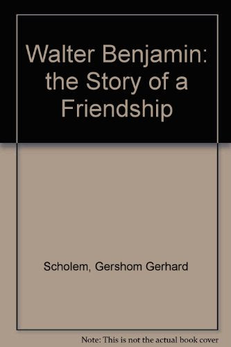 Walter Benjamin: The Story of a Friendship