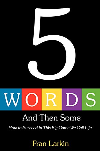 5 Words And Then Some: How To Succeed In This Big Game We Call Life