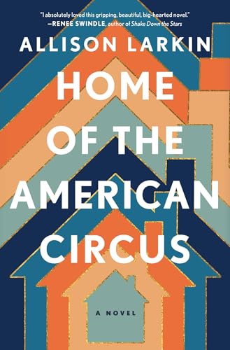 Home of the American Circus: A Novel