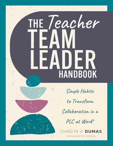 The Teacher Team Leader Handbook: Simple Habits to Transform Collaboration in a PLC at Work® (Effective habits to transform PLC collaboration)