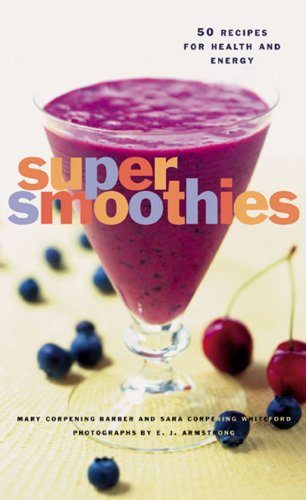 Super Smoothies: 50 Recipes for Health and Energy