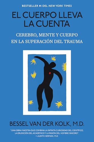 El cuerpo lleva la cuenta: Cerebro, mente y cuerpo en la superación del trauma / The Body Keeps Score (Spanish Edition)